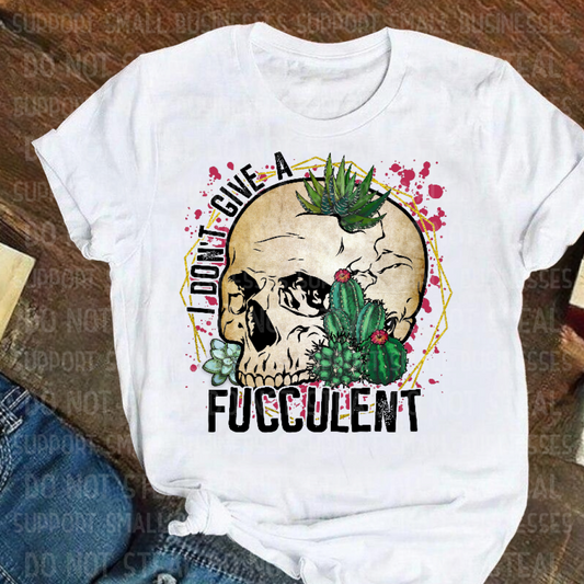 I Don’t Give A Fucculent Shirts