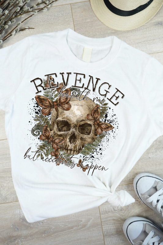 Revenge Is Beneath Me But Accidents Happen Shirts